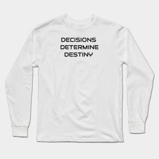 Decisions Determine Destiny Long Sleeve T-Shirt